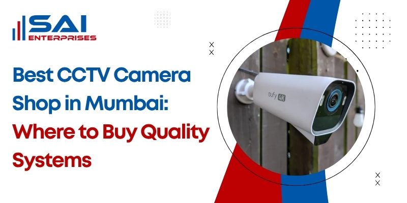 Best CCTV Camera Shop in Mumbai: Where to Buy Quality Systems