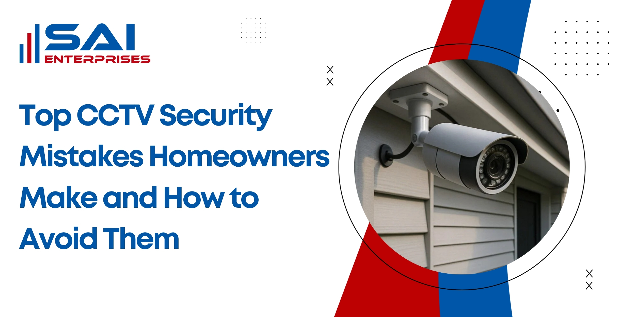 Top CCTV Security Mistakes Homeowners Make and How to Avoid Them