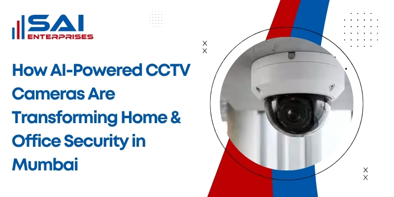How AI-Powered CCTV Cameras Are Transforming Home & Office Security in Mumbai