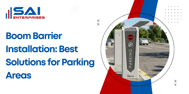 Boom Barrier Installation: Best Solutions for Parking Areas